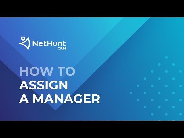 How to Assign a Manager - NetHunt CRM Tutorial