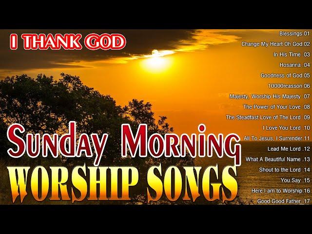 SUNDAY PRAISE AND WORSHIP SONGS WITH LYRICS  NICE SUNDAY MORNING CHRISTIAN SONGS WORSHIP MUSIC