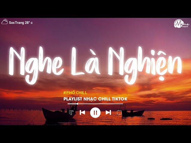 Nhạc Chill Tiktok - Tổng Hợp Những Bài Hát Tiktok "Nghe Là Nghiện" - Nhạc Lofi Chill Buồn 2024