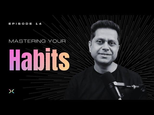 Unraveling Human Habits, and The Magic Of Consistency | Episode 14 | SparX by Mukesh Bansal