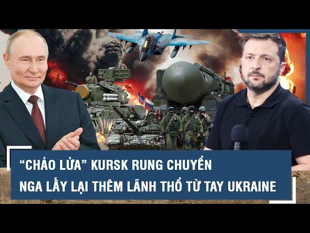 “Chảo lửa” Kursk rung chuyển, Nga lấy lại thêm lãnh thổ, toàn quân Ukraine “đứng ngồi không yên”