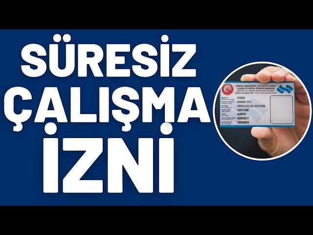 Süresiz Çalışma İzni Nasıl Alınır? Kimler Süresiz Çalışma İzni Alabilir?