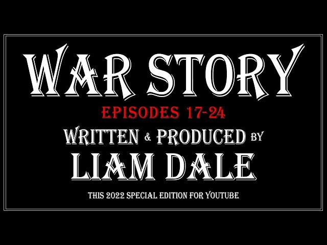 War Story: Episodes 17 - 24 (7 hours) BINGE WATCH YT SPECIAL