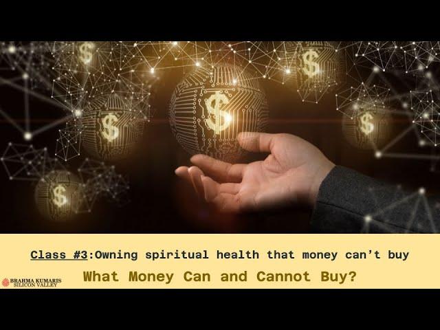 Owning spiritual health that money can’t buy-Class #3, Monthly series, WHAT MONEY CAN BUY & CANT BUY