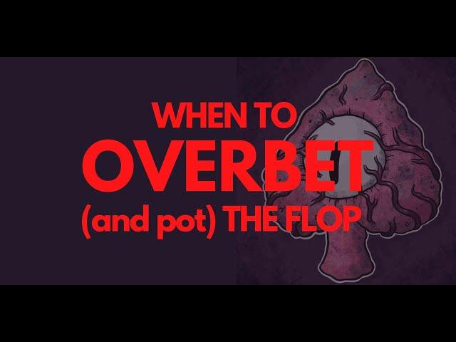 GTO Explained: When to Overbet the Flop