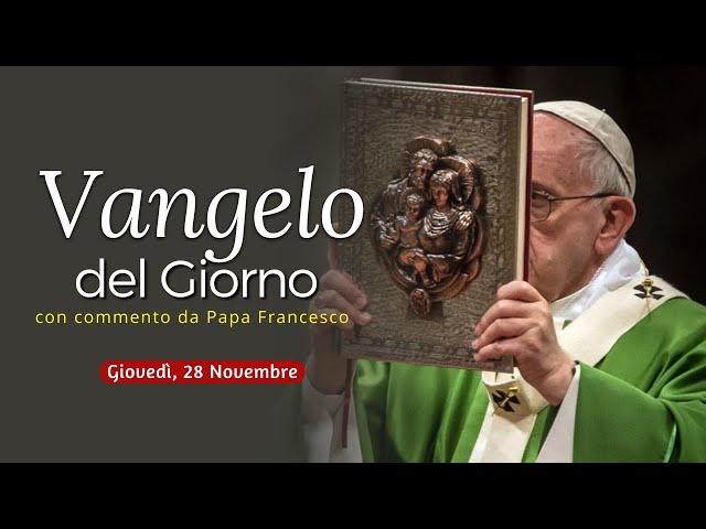 Vangelo del Giorno: Commento di Papa Francesco [Giovedì 28 novembre 2024]