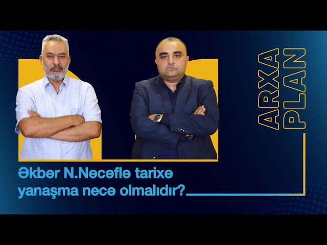 Tarixə yanaşma necə olmalıdır? – Əkbər N.Nəcəflə ARXA PLAN