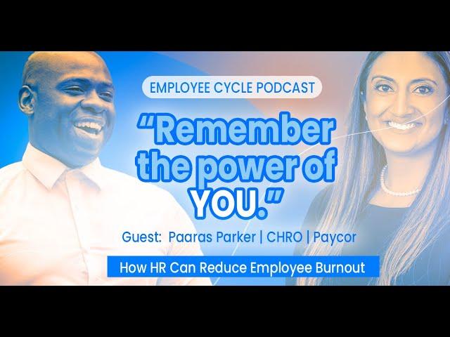 Navigating Employee Burnout: Insights from Paaras Parker at Paycor | Employee Cycle Podcast