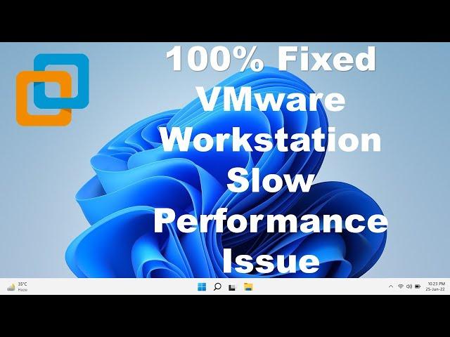 100% Fixed VMware Workstation Slow Performance Issue Windows 11/10 (2022)