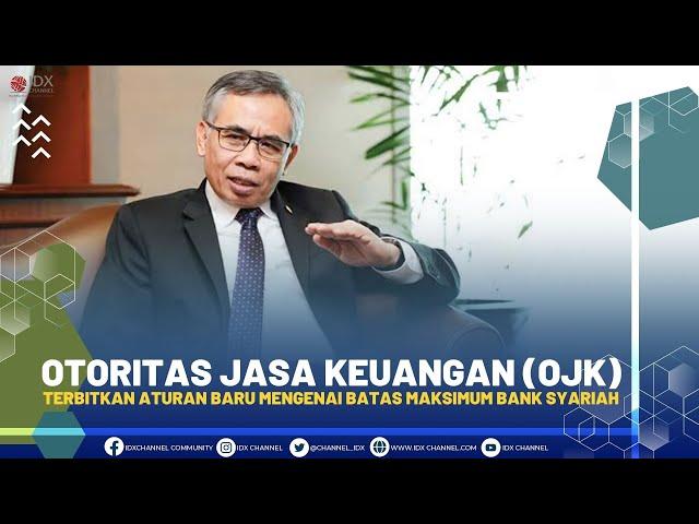 Otoritas Jasa Keuangan (OJK) Terbitkan Aturan Baru Mengenai Batas Maksimum Bank Syariah