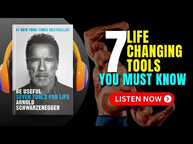 BE USEFUL - 7 Tools for Life by Arnold Schwarzenegger Audiobook | Book Summary in English