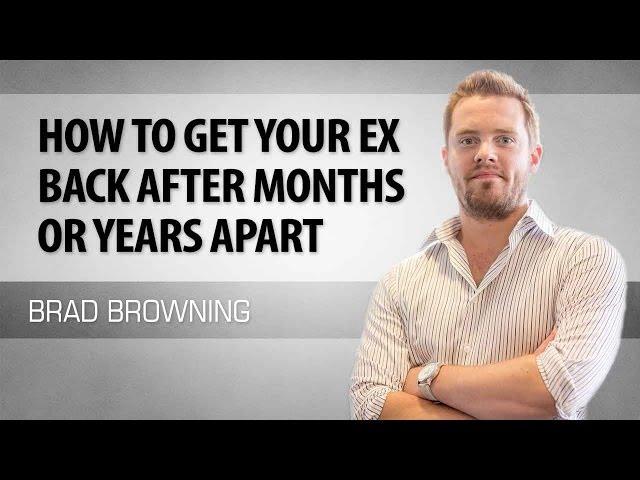 How To Get Your Ex Back After Months or Years Apart