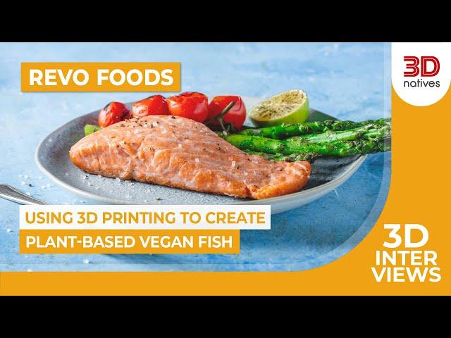 A 3D Printed Fish Fillet That Is 100% Vegan? | Revo Foods | 3D Interviews