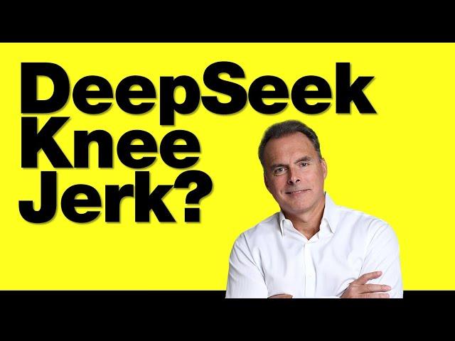 1-28-25  The DeepSeek Knee Jerk