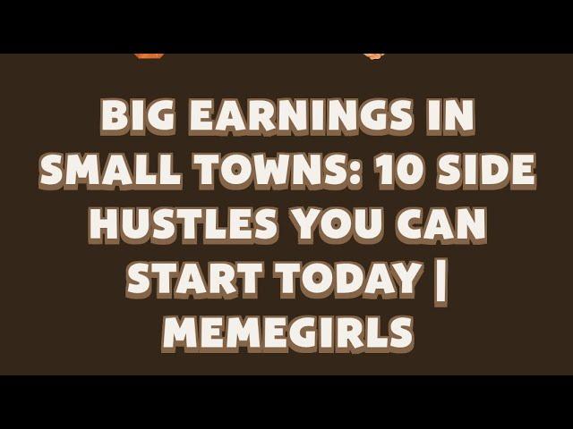 Big Earnings in Small Towns: 10 Side Hustles You Can Start Today | MemeGirls video code