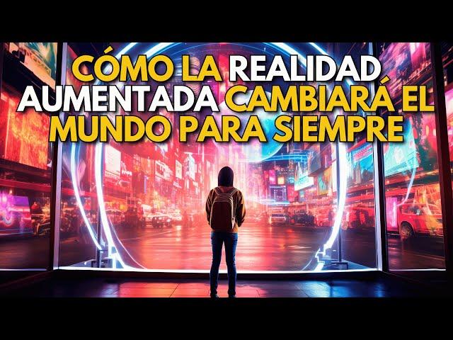 CÓMO LA REALIDAD AUMENTADA CAMBIARÁ EL MUNDO PARA SIEMPRE ⌛