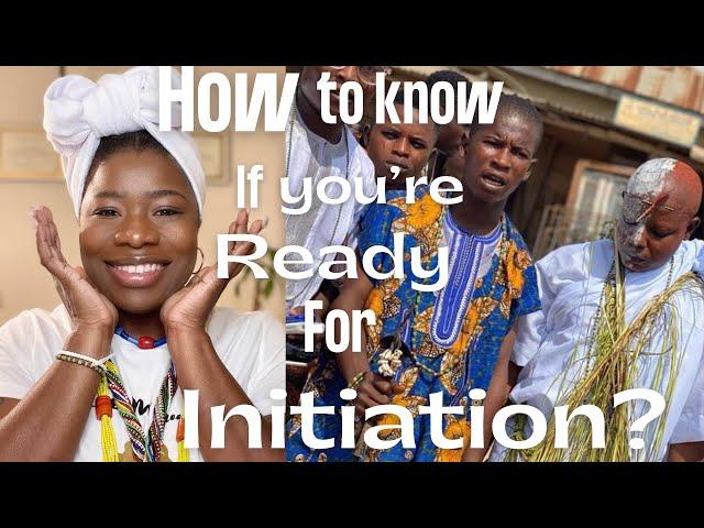 HOW TO KNOW IF YOU ARE READY FOR INITIATION?