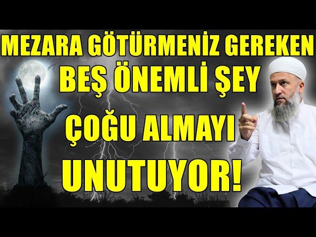 ÇOĞU BUNLARI MEZARA GÖTÜRMEYİ UNUTUYOR! MUTLAKA YANINIZA ŞU 5 ŞEYİ ALINIZ! Hüseyin ÇEVİK