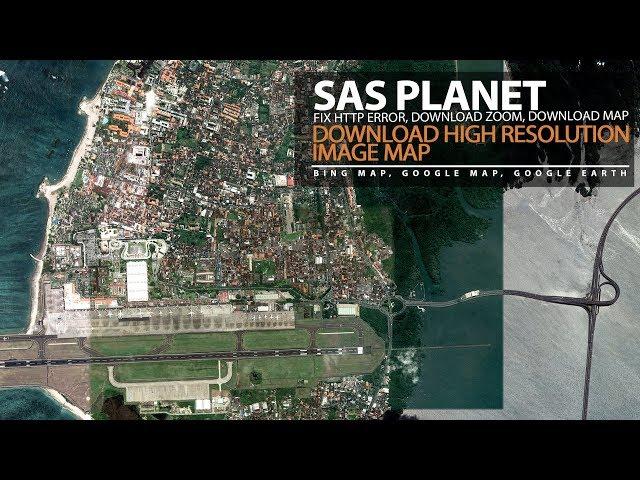 SAS Planet Download Google Maps High Resolution Image and Fix Error 404 not found