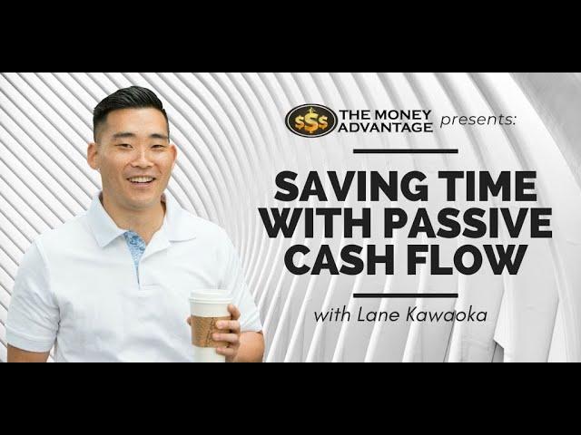 Saving Time with Passive Cashflow - Lane Kawaoka