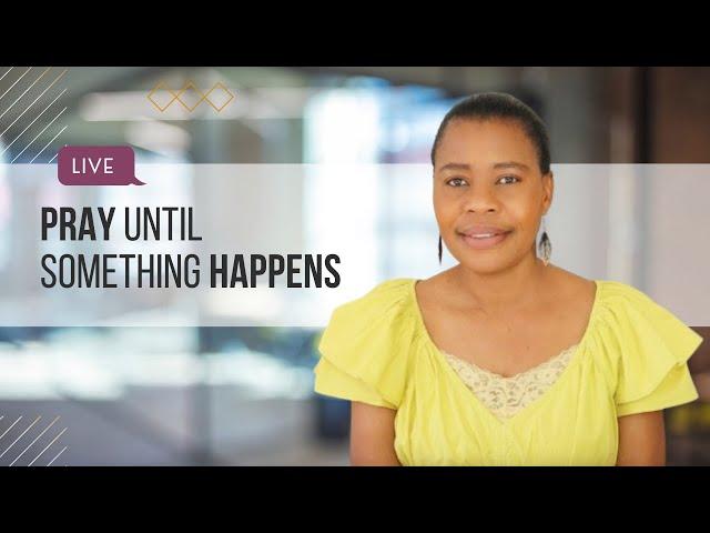 Pray Until Something Happens | Time For Real Change!