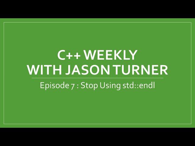 C++ Weekly - Ep 7 Stop Using std::endl