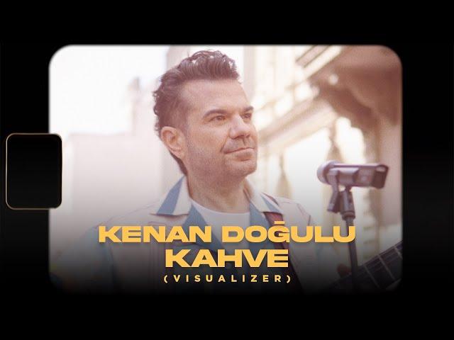 Kenan Doğulu - Kahve (Official Visualizer)