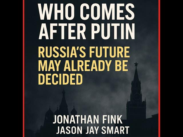 Who Comes After Putin? Russia’s Future May Already Be Decided