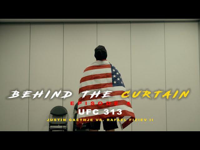 BEHIND THE CURTAIN - EPISODE 4 (UFC 313 Justin Gaethje VS. Rafael Fiziev II)