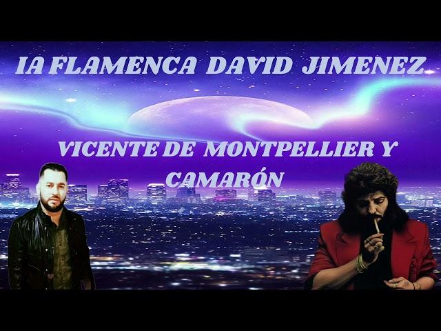 VICENTE DE MONTPELLIER  Y CAMARÓN / IA FLAMENCA DAVID JIMENEZ