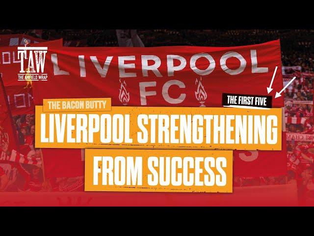 Liverpool Strengthening From Success | Bacon Butty | First Five