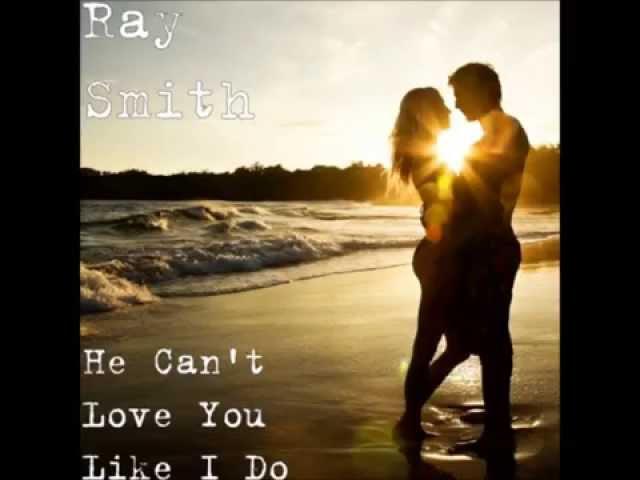 He Can't Love You Like I Do by  Ray W Smith