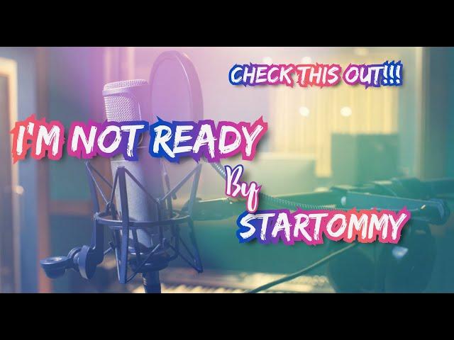 I'm Not Ready - StarTommy [Song Made Under 24Hrs]