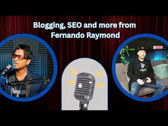 Fernando Raymond on Mastering SEO & Blogging to Create Success