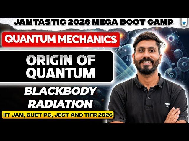 Quantum Mechanics | Origin of Quantum: Blackbody Radiation| IIT JAM, CUET PG, JEST & TIFR 2026