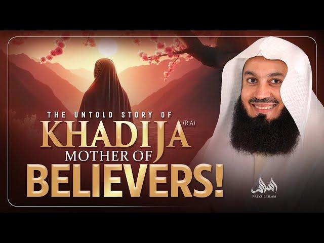 The UNTOLD Story of Khadija (RA) Mother Of Believers! | Mufti Menk