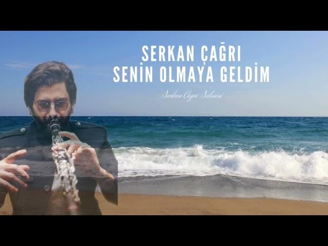 SERKAN ÇAGRI - SENİN OLMAYA GELDİM