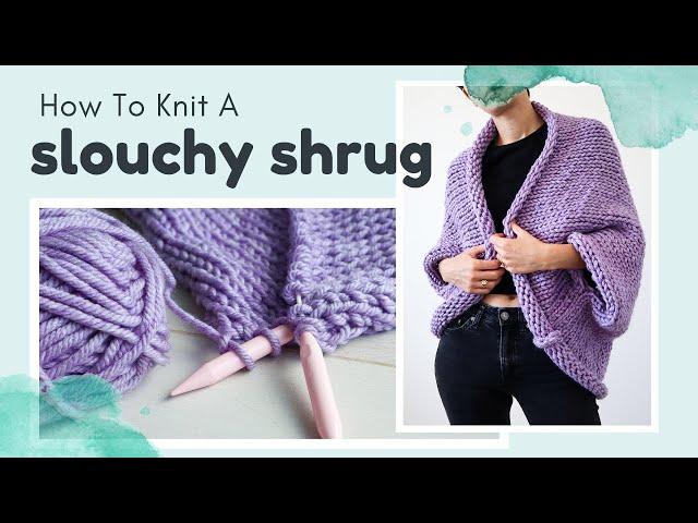 Knit A Slouchy Shrug - Beginner Friendly Free Knitting Pattern \\ Cocoon Cardigan