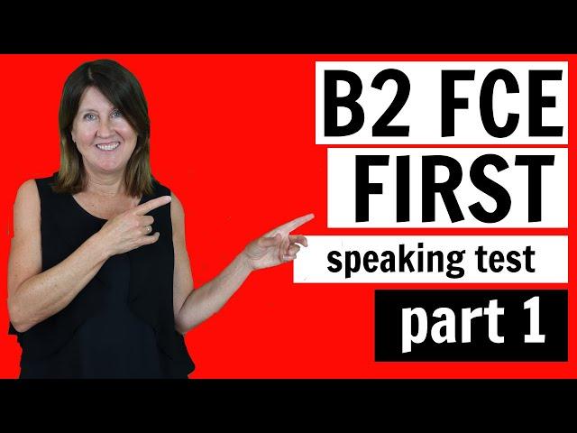 Cambridge B2 First Certificate (FCE) Speaking PART 1 (with useful expressions/language)