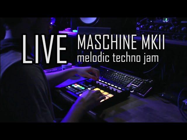 LIVE | Maschine mkII Melodic Techno jam