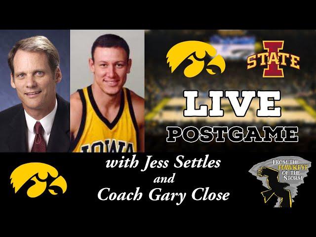 IOWA - IOWA STATE LIVE POSTGAME with Gary Close & Jess Settles / Iowa Hawkeyes Basketball Postgame