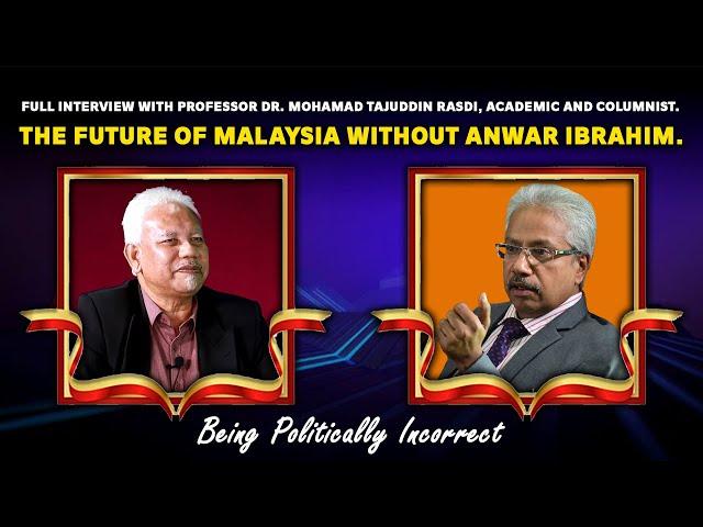 Full interview with Prof Dr. Mohamad Tajuddin Rasdi. The future of Malaysia without Anwar Ibrahim