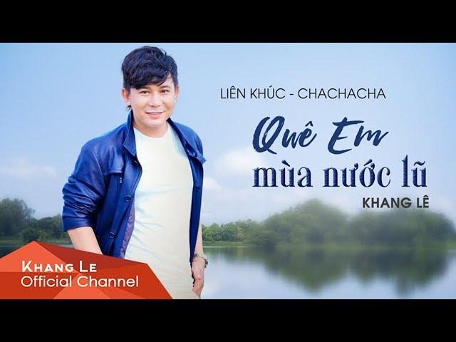 LK Chachacha Quê Em Mùa Nước Lũ - Khang Lê