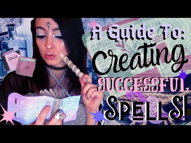 How To Create Successful Spells | Spell Casting 101
