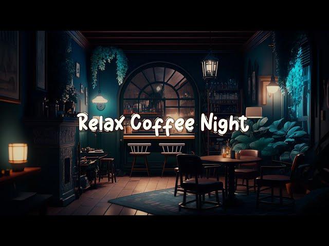 Relax Coffee Night  Calming Coffee Time ~ Lofi Hip Hop Mix [Study / Sleep / Work]