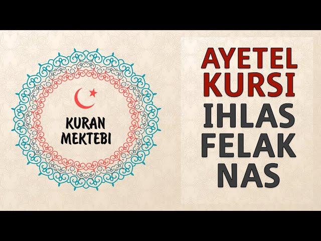 Ayetel Kursi İhlas Felak Nas suresi anlamı dinle ve oku - Kuran Mektebi