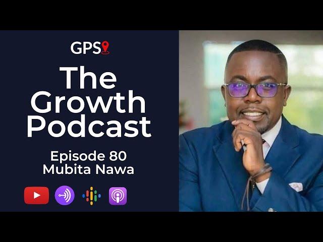 Growth Podcast EP80 Mubita Nawa | Real Estate Investment | Business Principles | Shameless Selling