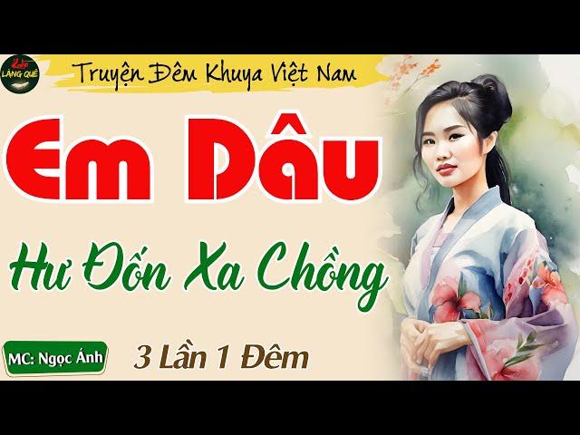 Truyện Ngắn Hay Nhất Năm 2024 - Em Dâu Hư Đốn Xa Chồng || Nghe Kể Chuyện Đêm Khuya Dễ Ngủ