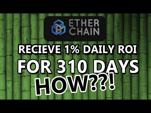 Get Daily 1% ROI for 310 Days with EtherChain. How?