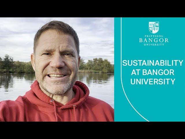 Sustainability at Bangor University - Steve Backshall